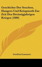 Geschichte Der Seuchen, Hungers Und Kriegsnoth Zur Zeit Des Dreissigjahrigen Krieges (1890)