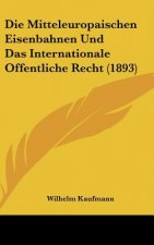 Die Mitteleuropaischen Eisenbahnen Und Das Internationale Offentliche Recht (1893)