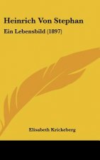 Heinrich Von Stephan: Ein Lebensbild (1897)