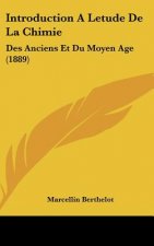 Introduction a Letude de La Chimie: Des Anciens Et Du Moyen Age (1889)