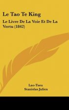 Le Tao Te King: Le Livre de la Voie Et de la Vertu (1842)