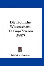 Die Frohliche Wissenschaft: La Gaya Scienza (1887)