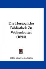 Die Herzogliche Bibliothek Zu Wolfenbuttel (1894)