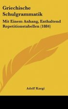 Griechische Schulgrammatik: Mit Einem Anhang, Enthaltend Repetitionstabellen (1884)