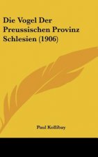 Die Vogel Der Preussischen Provinz Schlesien (1906)