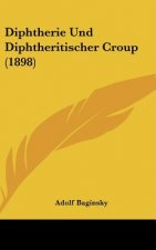 Diphtherie Und Diphtheritischer Croup (1898)