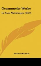 Gesammelte Werke: In Zwei Abteilungen (1922)