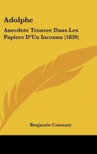Adolphe: Anecdote Trouvee Dans Les Papiers D'Un Inconnu (1839)