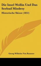 Die Insel Wollin Und Das Seebad Misdroy: Historische Skizze (1851)