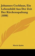 Johannes Cochlaus, Ein Lebensbild Aus Der Zeit Der Kirchenspaltung (1898)