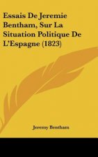 Essais de Jeremie Bentham, Sur La Situation Politique de L'Espagne (1823)