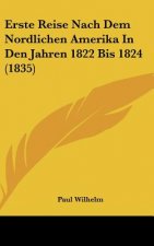 Erste Reise Nach Dem Nordlichen Amerika in Den Jahren 1822 Bis 1824 (1835)