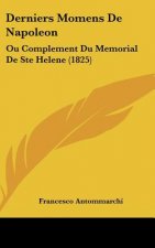 Derniers Momens de Napoleon: Ou Complement Du Memorial de Ste Helene (1825)