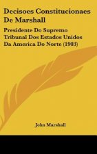 Decisoes Constitucionaes de Marshall: Presidente Do Supremo Tribunal DOS Estados Unidos Da America Do Norte (1903)