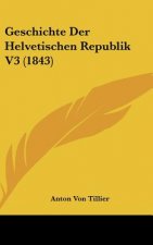 Geschichte Der Helvetischen Republik V3 (1843)