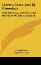 Chartes, Chroniques Et Memoriaux: Pour Servir A L'Histoire de La Marche Et Du Limousin (1886)