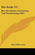 Die Seide V2: Ihre Geschichte, Gewinnung Und Verarbeitung (1897)