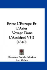 Entre L'Europe Et L'Asie: Voyage Dans L'Archipel V1-2 (1840)