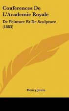 Conferences de L'Academie Royale: de Peinture Et de Sculpture (1883)