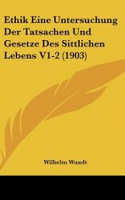 Ethik Eine Untersuchung Der Tatsachen Und Gesetze Des Sittlichen Lebens V1-2 (1903)