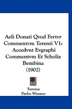 Aeli Donati Qvod Fertvr Commentvm Terenti V1: Accedvnt Evgraphi Commentvm Et Scholia Bembina (1902)
