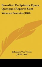 Benedicti de Spinoza Opera Quotquot Reperta Sunt: Volumen Posterius (1883)