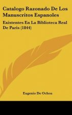 Catalogo Razonado de Los Manuscritos Espanoles: Existentes En La Biblioteca Real de Paris (1844)