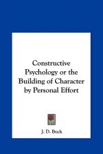 Constructive Psychology or the Building of Character by Personal Effort