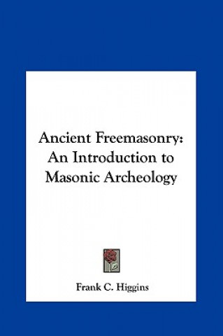 Ancient Freemasonry: An Introduction to Masonic Archeology