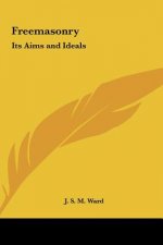 Freemasonry: Its Aims and Ideals