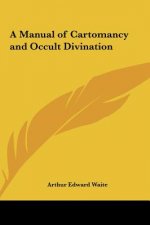 A Manual of Cartomancy and Occult Divination