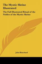 The Mystic Shrine Illustrated: The Full Illustrated Ritual of the Nobles of the Mystic Shrine