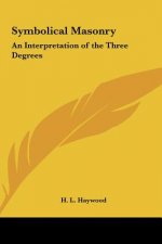Symbolical Masonry: An Interpretation of the Three Degrees