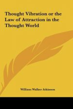 Thought Vibration or the Law of Attraction in the Thought World