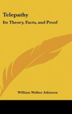 Telepathy: Its Theory, Facts, and Proof