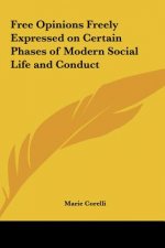 Free Opinions Freely Expressed on Certain Phases of Modern Social Life and Conduct