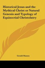Historical Jesus and the Mythical Christ or Natural Genesis and Typology of Equinoctial Christolatry