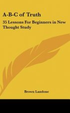 A-B-C of Truth: 35 Lessons for Beginners in New Thought Study