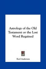 Astrology of the Old Testament or the Lost Word Regained