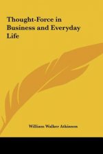 Thought-Force in Business and Everyday Life