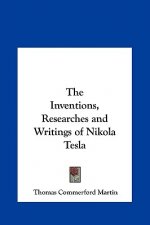 The Inventions, Researches and Writings of Nikola Tesla