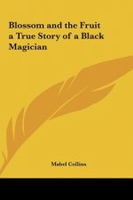 Blossom and the Fruit a True Story of a Black Magician