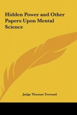 Hidden Power and Other Papers Upon Mental Science
