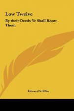 Low Twelve: By Their Deeds Ye Shall Know Them