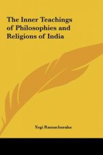 The Inner Teachings of Philosophies and Religions of India
