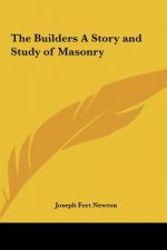 The Builders a Story and Study of Masonry