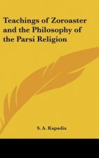 Teachings of Zoroaster and the Philosophy of the Parsi Religion