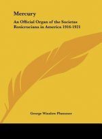 Mercury: An Official Organ of the Societas Rosicruciana in America 1916-1921