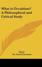 What Is Occultism? a Philosophical and Critical Study