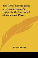 The Great Cryptogram V1 Francis Bacon's Cipher in the So-Called Shakespeare Plays